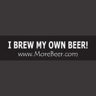 I Brew My Own Beer - Bumper Sticker